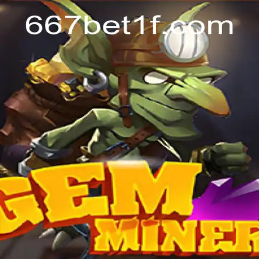 Descubra o Mundo Fascinante de GemMiner: Regras e Estratégias de Jogo na Era do 667bet